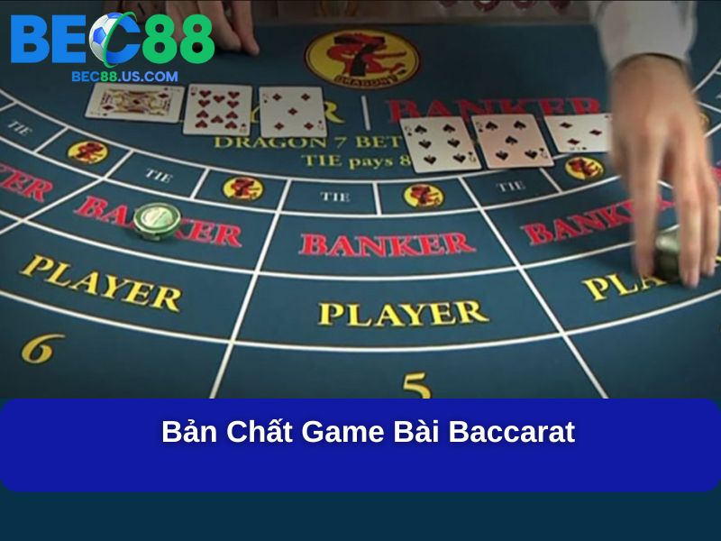 Chơi Baccarat Lừa Đảo Không Và Sự Thật Đằng Sau 2 Bản chất game bài Baccarat