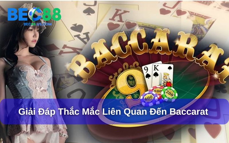 Bài Baccarat Là Gì? Khám Phá Bài Ba Cây Bản Quốc Tế Tại Bec88 5 Giải đáp những thắc mắc liên quan bài baccarat