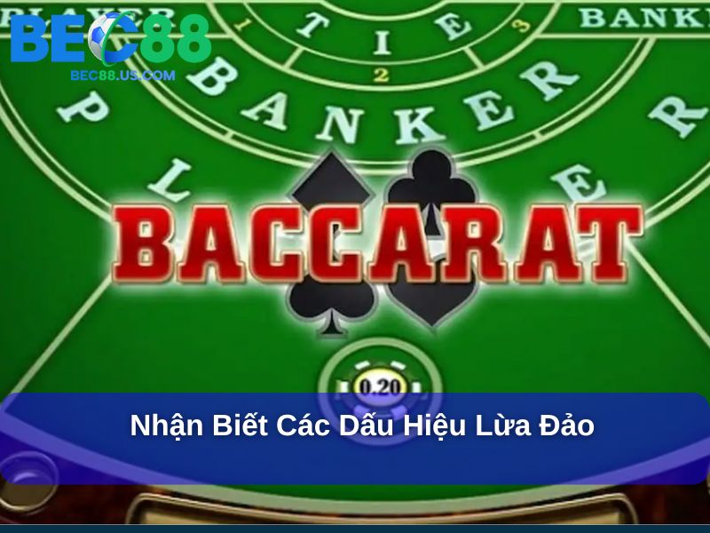 Chơi Baccarat Lừa Đảo Không Và Sự Thật Đằng Sau 4 Nhận biết các dấu hiệu lừa đảo